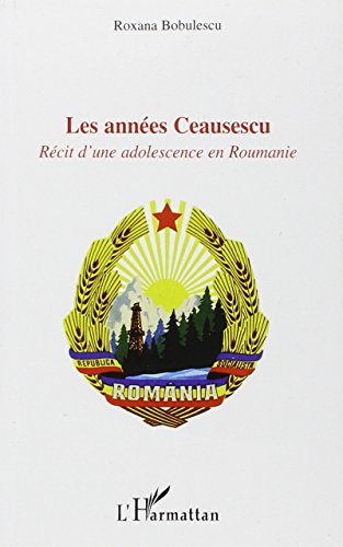 Les années Ceausescu : récit d'une adolescence en Roumanie