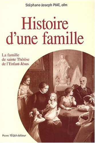 Histoire d'une famille : la famille de sainte Thérèse de l'Enfant-Jésus