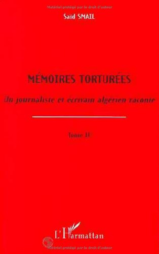 Mémoires torturées : un journaliste et écrivain algérien raconte. Vol. 2