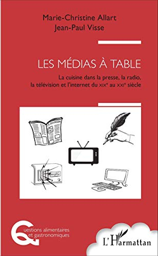 Les médias à table : la cuisine dans la presse, la radio, la télévision et l'Internet, du XIXe siècl