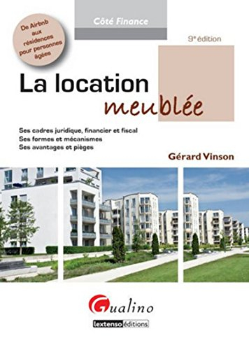 La location meublée : ses cadres juridique, financier et fiscal : ses formes et mécanismes, ses avan