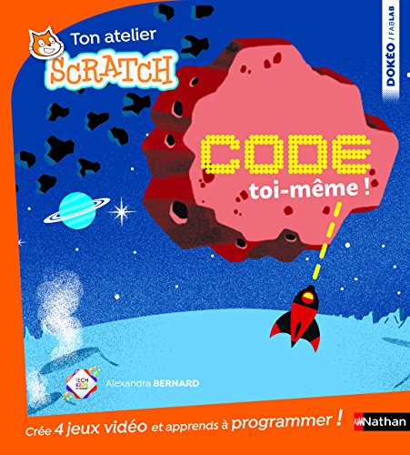 Code toi-même ! : 4 jeux à créer pour savoir programmer avec scratch