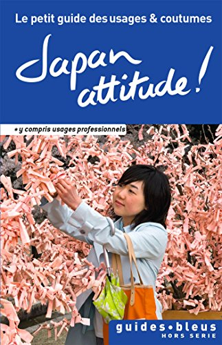 Japan attitude ! : le petit guide des usages et coutumes