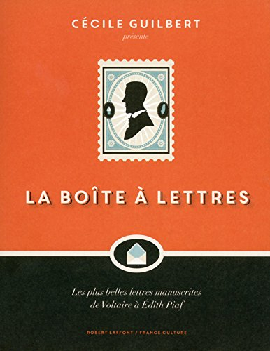 La boîte à lettres : les plus belles lettres manuscrites de Voltaire à Edith Piaf