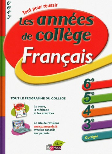 Français, les années de collège : 6e, 5e, 4e, 3e, corrigés : tout le programme du collège, les cours