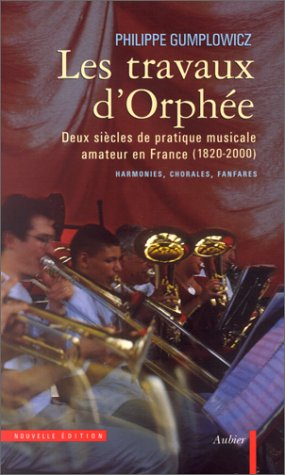 Les travaux d'Orphée : deux siècles de pratique musicale amateur en France (1820-2000) : harmonies, 