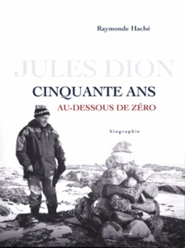 Cinquante ans au-dessous de zéro : Père Jules Dion