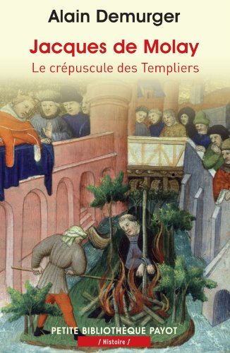 Jacques de Molay : le crépuscule des Templiers