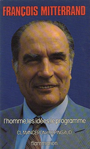 François Mitterrand : l'homme, les idées, le programme