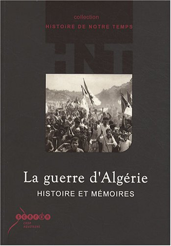 La guerre d'Algérie : histoire et mémoires