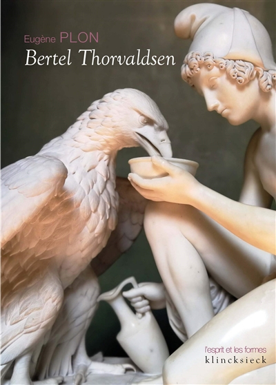 Bertel Thorvaldsen : sa vie et son oeuvre. Le musée Thorvaldsen et l'église Notre-Dame de Copenhague