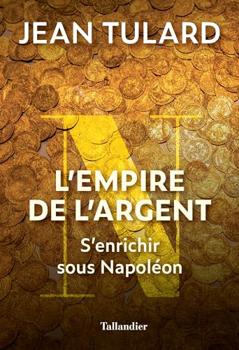 L'empire de l'argent : s'enrichir sous Napoléon