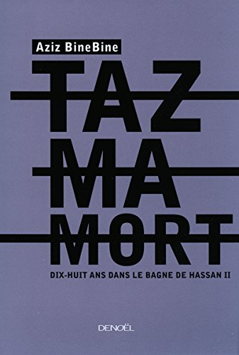 Tazmamort : dix-huit ans dans le bagne de Hassan II : récit