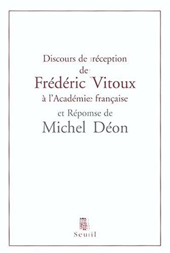 Discours de réception de Frédéric Vitoux à l'Académie française et réponse de Michel Déon : suivis d