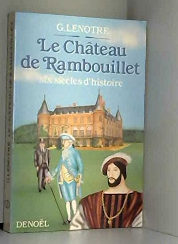 Le Château de Rambouillet : six siècles d'histoire