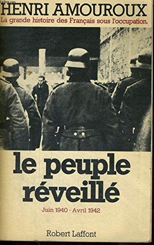 La grande histoire des Français sous l'Occupation. Vol. 4. Le peuple réveillé : juin 1940-avril 1942
