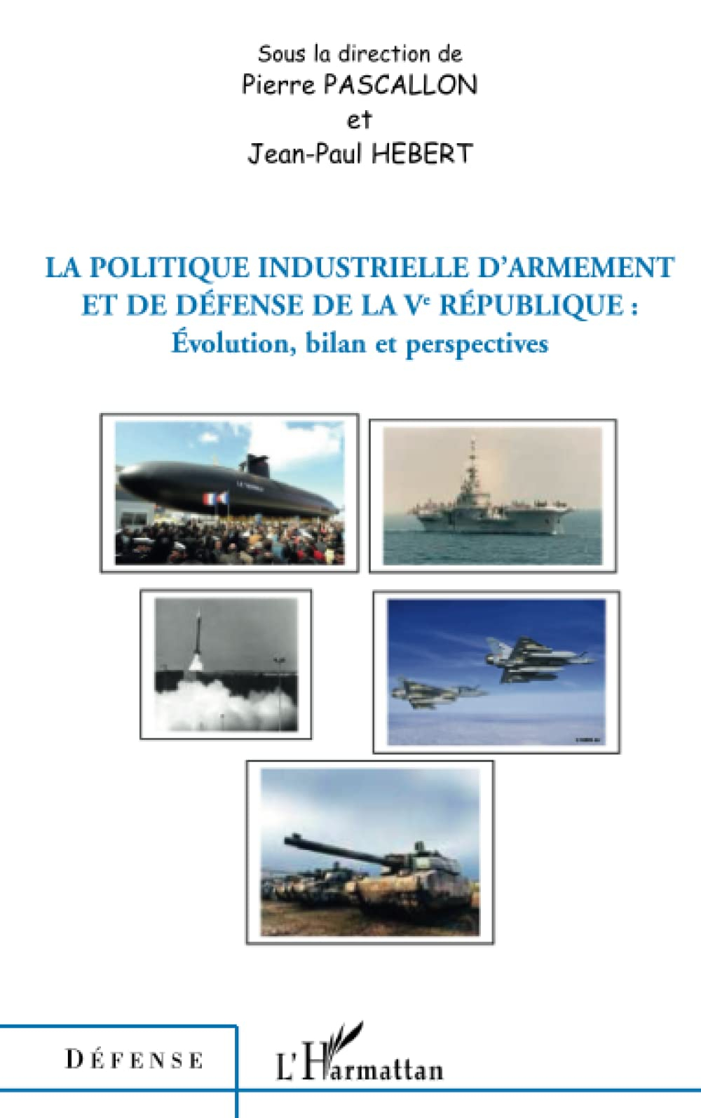 La politique industrielle d'armement et de défense de la Ve République: Evolution, bilan et perspect