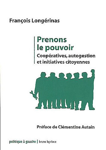 Prenons le pouvoir : coopératives, autogestion et initiatives citoyennes