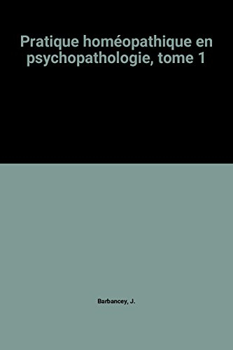 Pratique homéopatique en psychopathologie. Vol. 1