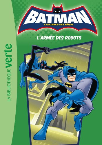 Batman, l'alliance des héros. Vol. 4. L'armée des robots