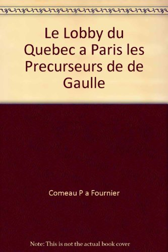 Le lobby du Québec à Paris : précurseurs du général de Gaulle
