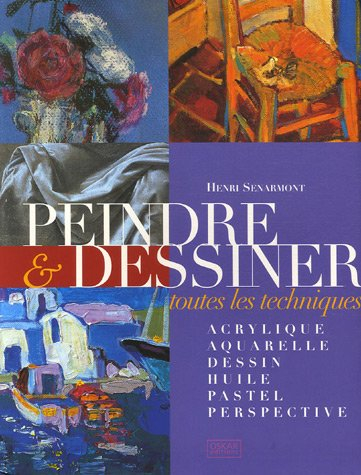 Peindre & dessiner : toutes les techniques, acrylique, aquarelle, dessin, huile, pastel, perspective