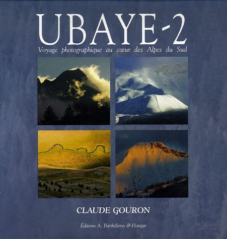 Ubaye : voyage photographique au coeur des Alpes du Sud. Vol. 2