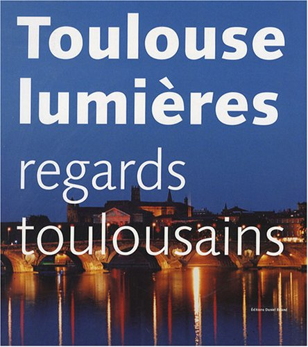 Toulouse lumières : regards toulousains