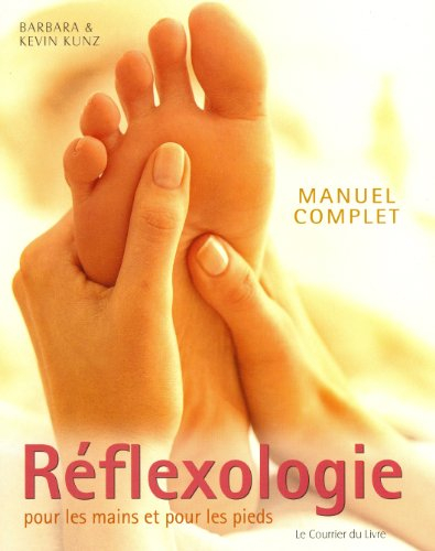 Manuel complet de réflexologie pour les mains et pour les pieds