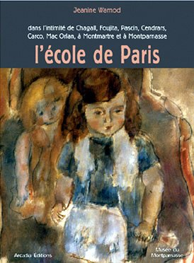 L'école de Paris : dans l'intimité de Chagall, Foujita, Pascin, Cendrars, Carco, Mac Orlan, à Montma