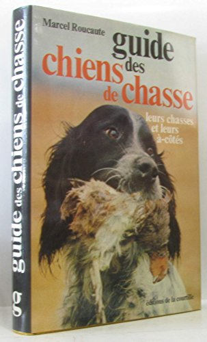 Guide des chiens de chasse : Leurs chasses et leurs à-côtés (Collection G)