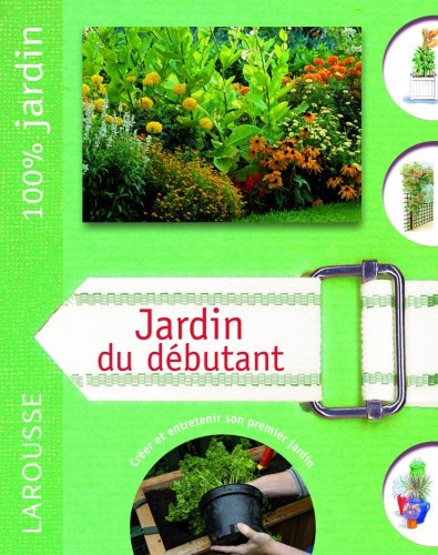 Jardin du débutant : le guide indispensable pour créer et entretenir son premier jardin