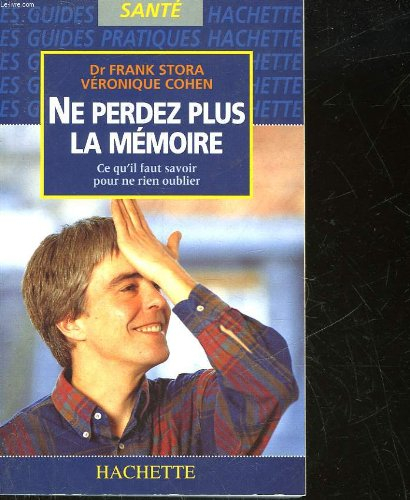 ne perdez plus la memoire. ce qu'il faut savoir pour ne rien oublier