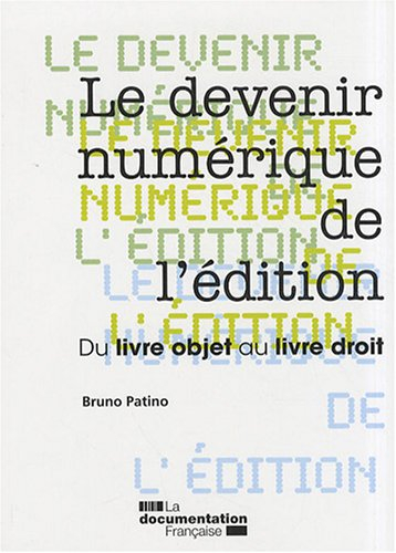 Le devenir numérique de l'édition : du livre objet au livre droit : rapport au Ministre de la cultur