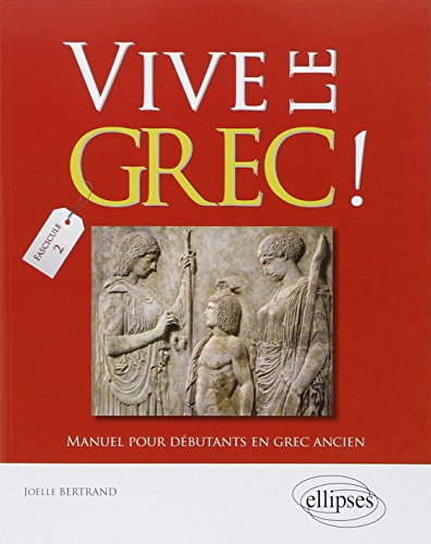 Vive le grec ! : manuel pour débutants en grec ancien. Vol. 2