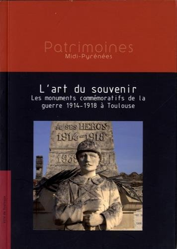 l'art du souvenir : les monuments commémoratifs de la guerre 1914-1918 à toulouse