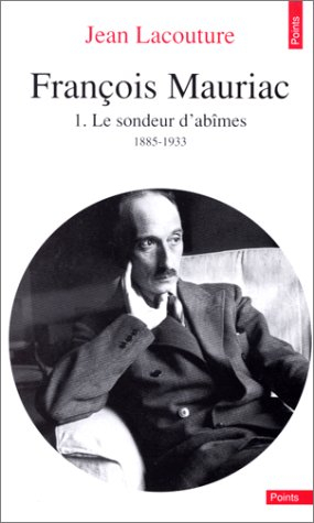 François Mauriac. Vol. 1. Le Sondeur d'abîmes : 1885-1933