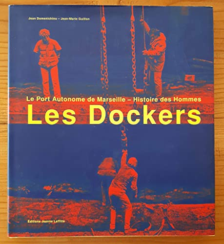 Les dockers : le Port Autonome de Marseille, histoire des hommes