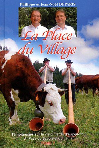 la place du village : tome 7, témoignages sur la vie d'hier et d'aujourd'hui en pays de savoie et du
