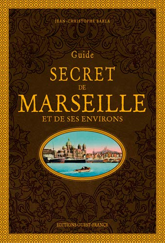 Guide secret de Marseille et de ses environs