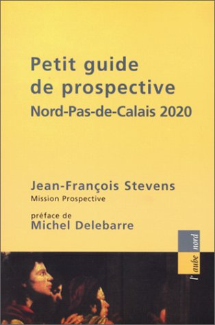 Petit guide de prospective : Nord-Pas-de-Calais 2020