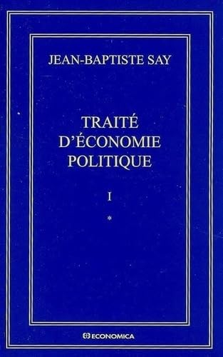 Oeuvres complètes. Vol. 1. Traité d'économie politique ou Simple exposition de la manière dont se fo