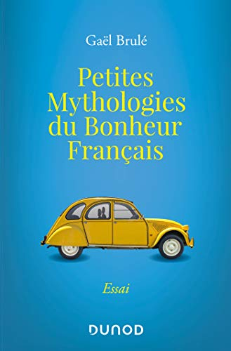 Petites mythologies du bonheur français : essai