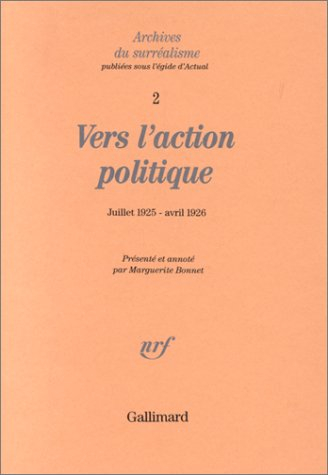 Archives du surréalisme. Vol. 2. Vers l'action politique : de La Révolution d'abord et toujours ! (j