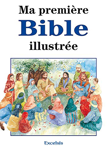 Ma première Bible illustrée : histoires de l'Ancien et du Nouveau Testament
