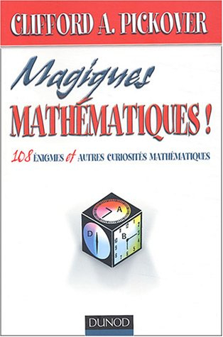 Magiques mathématiques : 108 énigmes et autres curiosités mathématiques