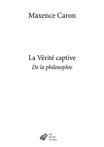 De la philosophie. Vol. 1. La vérité captive