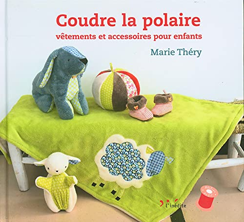 Coudre la polaire : vêtements et accessoires pour enfants