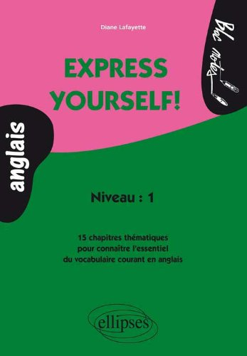 Express yourself : anglais, niveau 1 : 15 chapitres thématiques pour connaître l'essentiel du vocabu