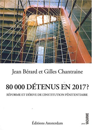 80.000 détenus en 2017 ? : réforme et dérive de l'institution pénitentiaire